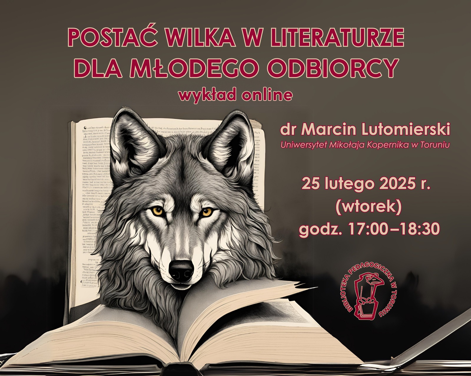 Plakat promujący wydarzenie organizowane przez Bibliotekę Pedagogiczną w Toruniu. Głównym elementem graficznym jest rysunek głowy wilka na tle książki.