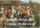 Projekt edukacyjny "Czytając Mickiewicza"