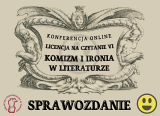 Sprawozdanie z konferencji online: Licencja na czytanie VI. Komizm i ironia w literaturze