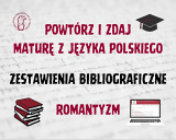 Zestawienia bibliograficzne: matura z języka polskiego - romantyzm