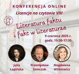 Sprawozdanie z konferencji online "Licencja na czytanie VIII. Literatura faktu i fakt w literaturze"