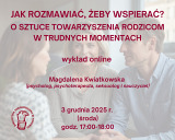 Jak rozmawiać, żeby wspierać? O sztuce towarzyszenia rodzicom w trudnych momentach – wykład online