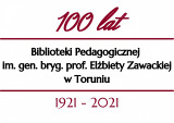 100 lat Biblioteki Pedagogicznej im. gen. bryg. prof. Elżbiety Zawackiej w Toruniu