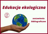 Edukacja ekologiczna - zestawienia bibliograficzne