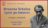 "Brunona Schulza życie po śmierci" - wykład online