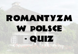 Romantyzm w Polsce - quiz