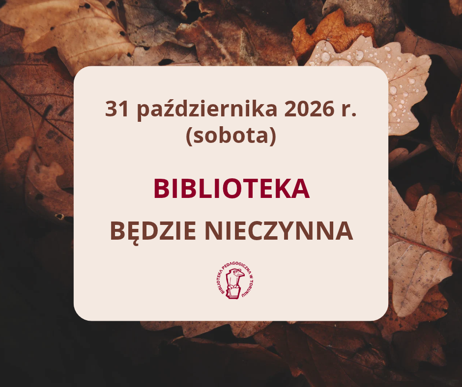 Plakat 31 października 2026 r. Biblioteka bedzie nieczynna , pod spodem logo bBiblioteki Pedagogicznej w Toruniu.