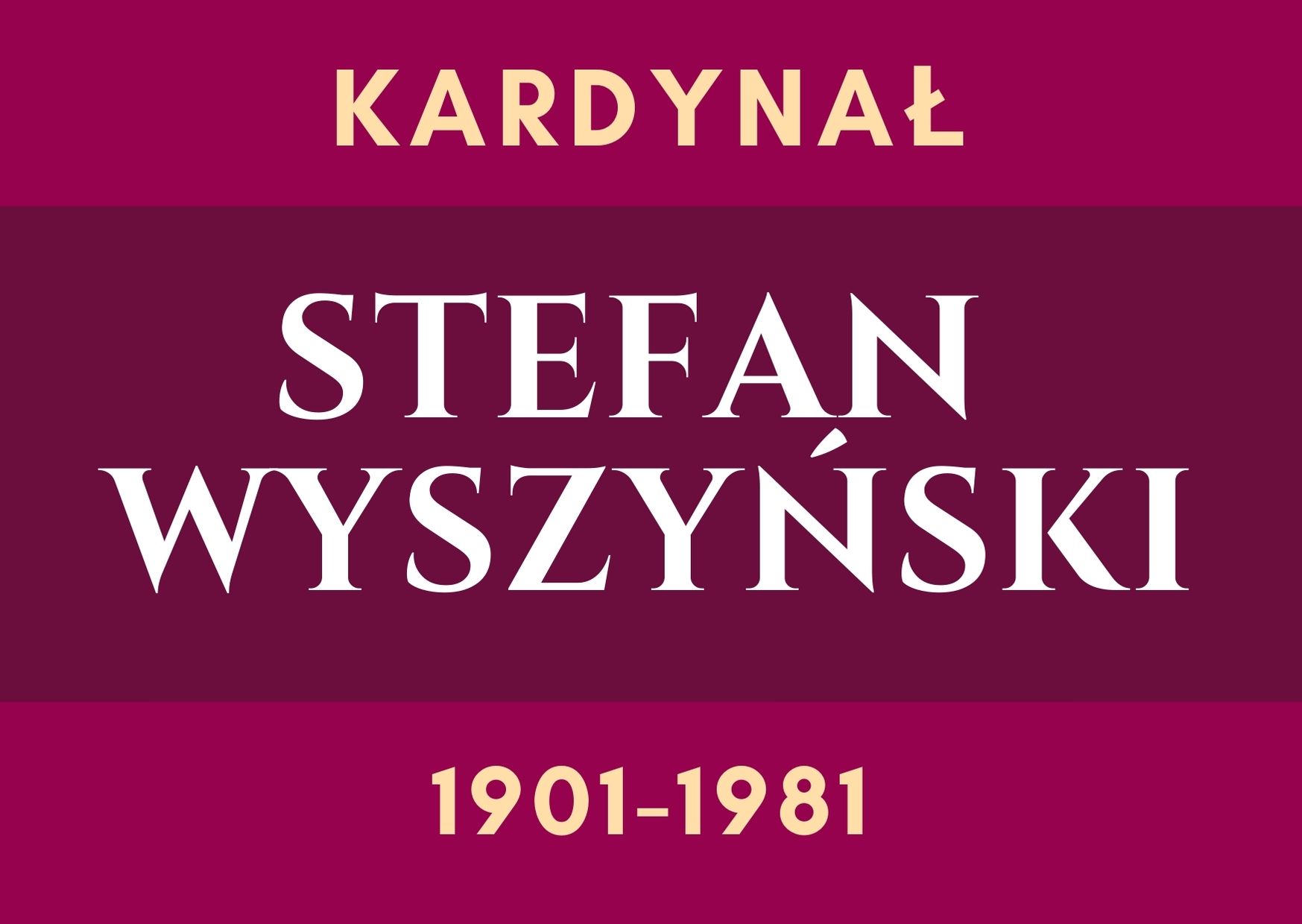 Na puprurowym tle napis kardynał Stefan Wyszyński 1901-1981.