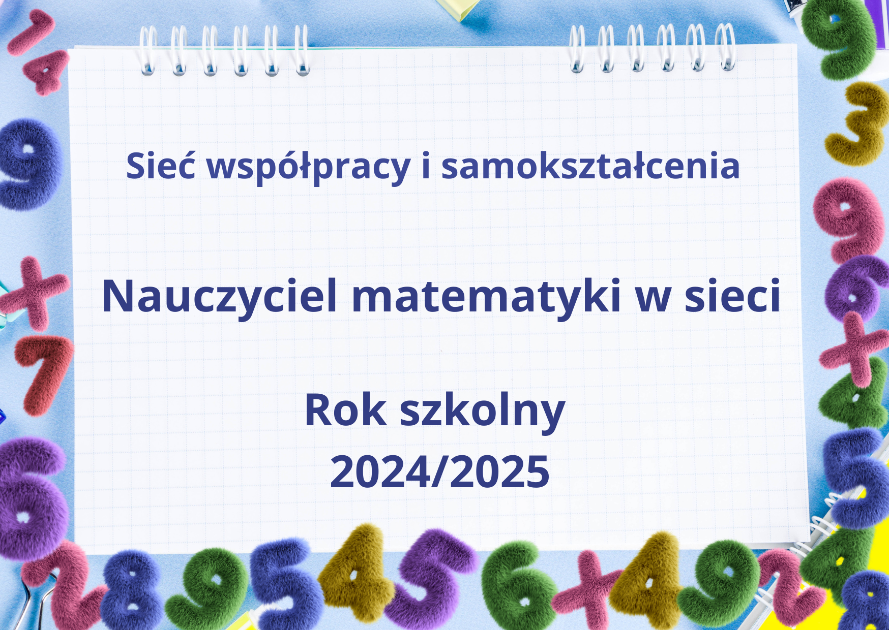 Grafika z kolorowymi cyframi i napisem: sieć współpracy i samokształcenia Nauczyciel matematyki w sieci. Rok szkolny 2024/2025