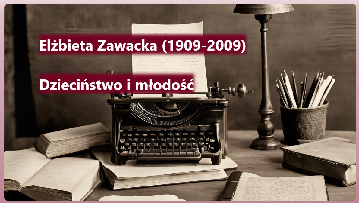 Maszyna do pisania stoi na biurku. Napis: Elżbieta Zawacka (1909-2009): dzieciństwo i młodość