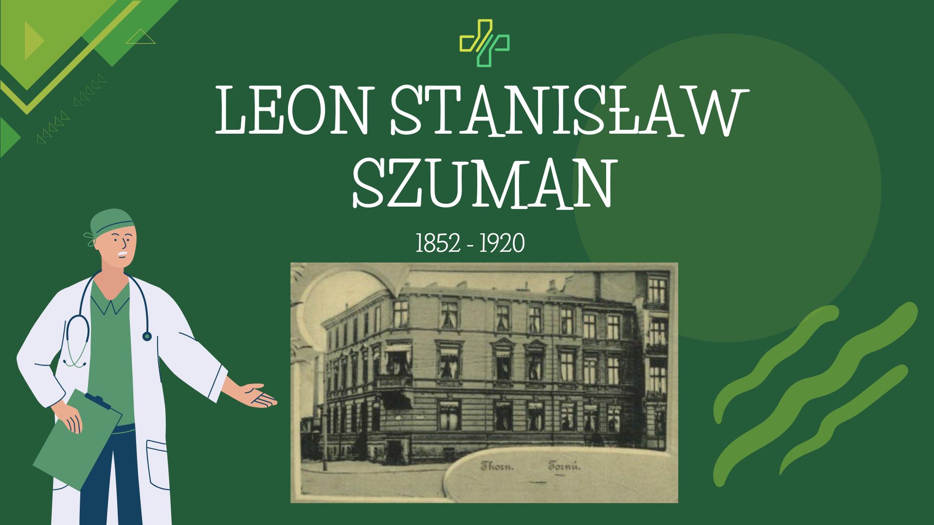 Na zielonym tle napis: Leon Stanisław Szuman 1852-1920. Poniżej napisu zdjęcie dawnej kliniki doktora szumana.