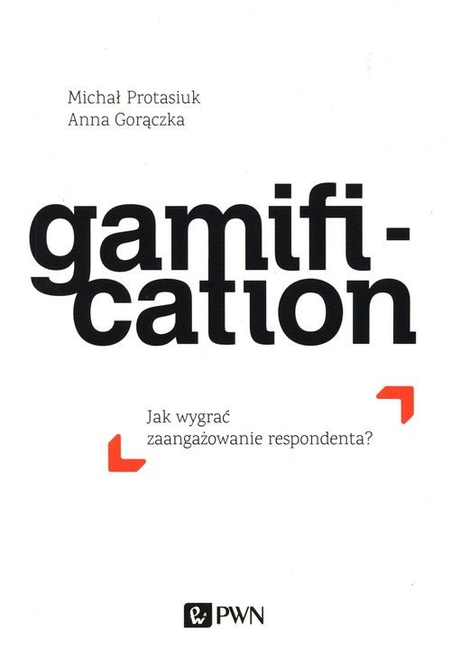 E-book na platformie IBUK Libra.  Autor:  Michał Protasiuk, Anna Gorączka Tytuł: Gamification : jak wygrać zaangażowanie respondenta?