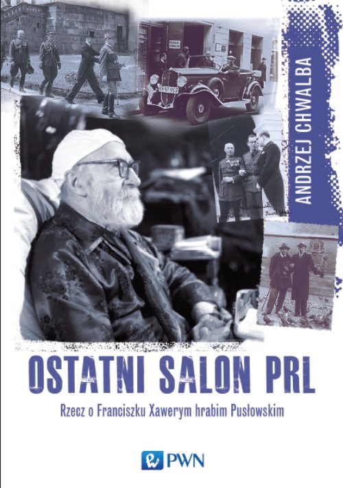 Okładka książki Książka miesiąca: Ostatni salon PRL. Rzecz o Franciszku Xawerym hrabim Pusłowskim, autorstwa Andrzeja Chwalby. Na okładce kolaż ze starych zdjęć.