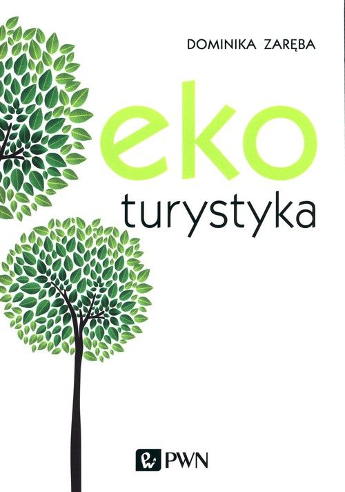 Okładka książki. Tytuł Ekoturystyka autorstwa Dominiki Zaręby. PWN. Na okładce rysunek dwóch zielonych drzew.