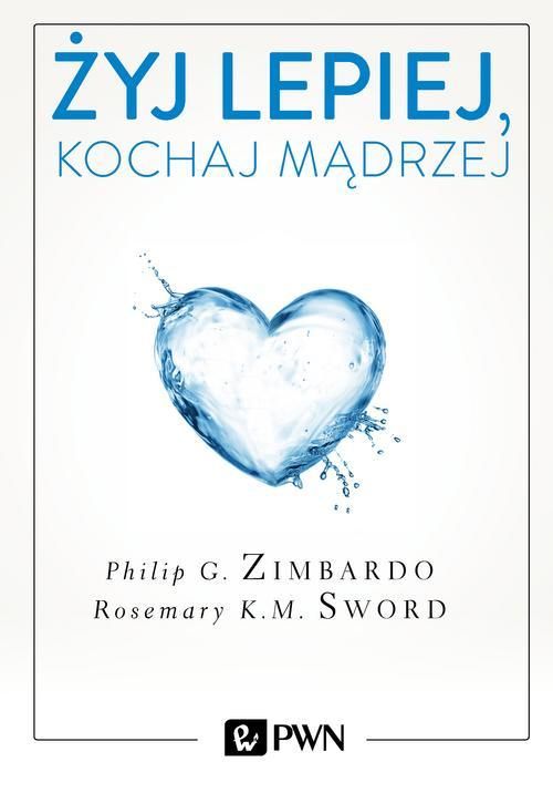 E-book na platformie IBUK Libra. Autor: Philip Zimbardo, Rosemary Sword  Tytuł: Żyj lepiej, kochaj mądrzej Okładka książki przedstawia serce ukształtowane z wody.