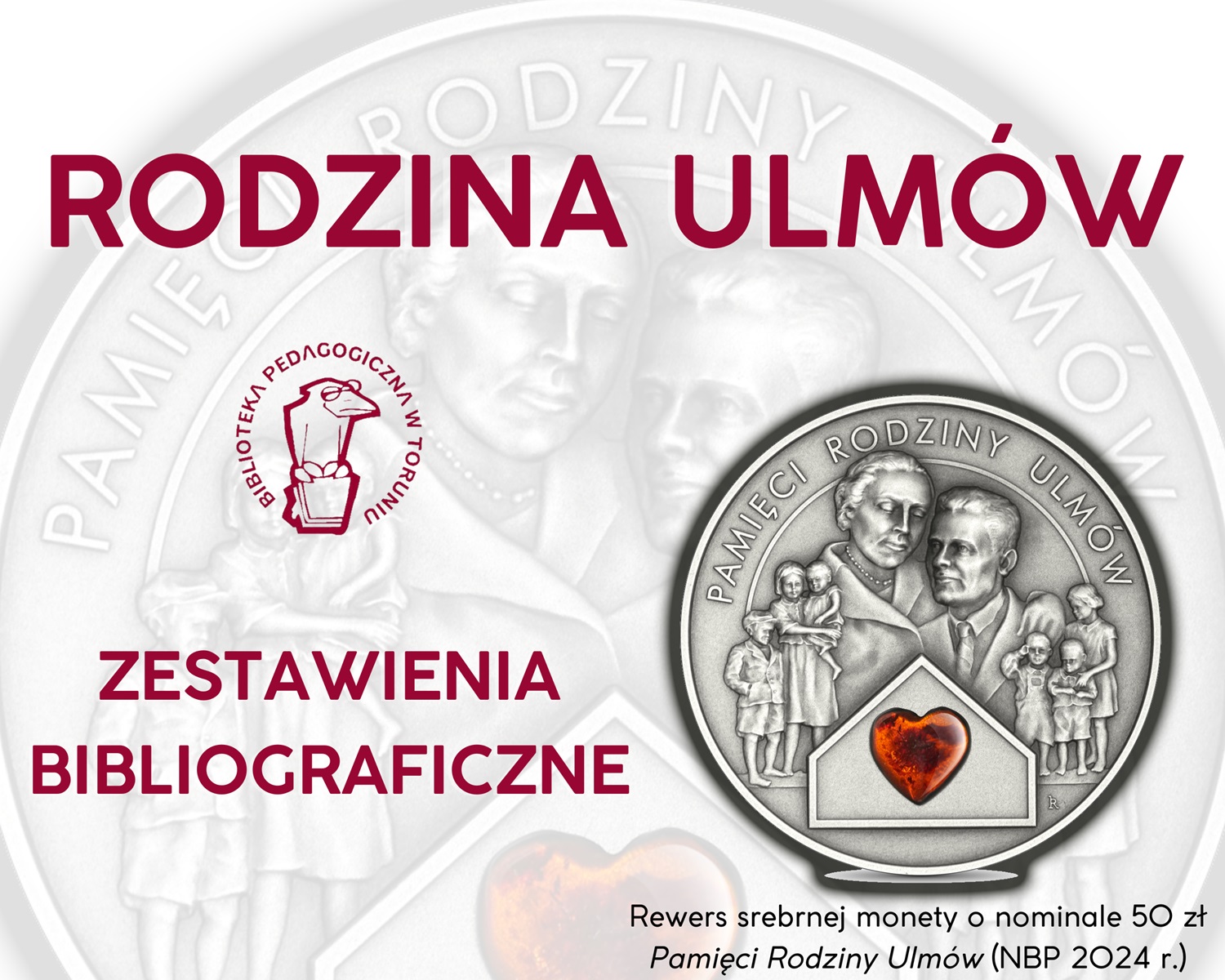 Bordowe napisy: Rodzina Ulmów - zestawienia bibliograficzne. W prawym dolnym rogu zdjęcie monety zatytułowanej: Pamięci Rodziny Ulmów.