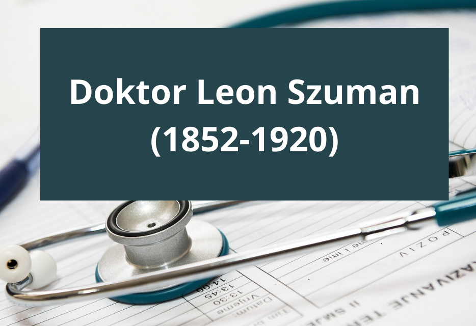 Napis Doktor Leon Szuman 1852-1920. W tle kartka, na której leży stetoskop..