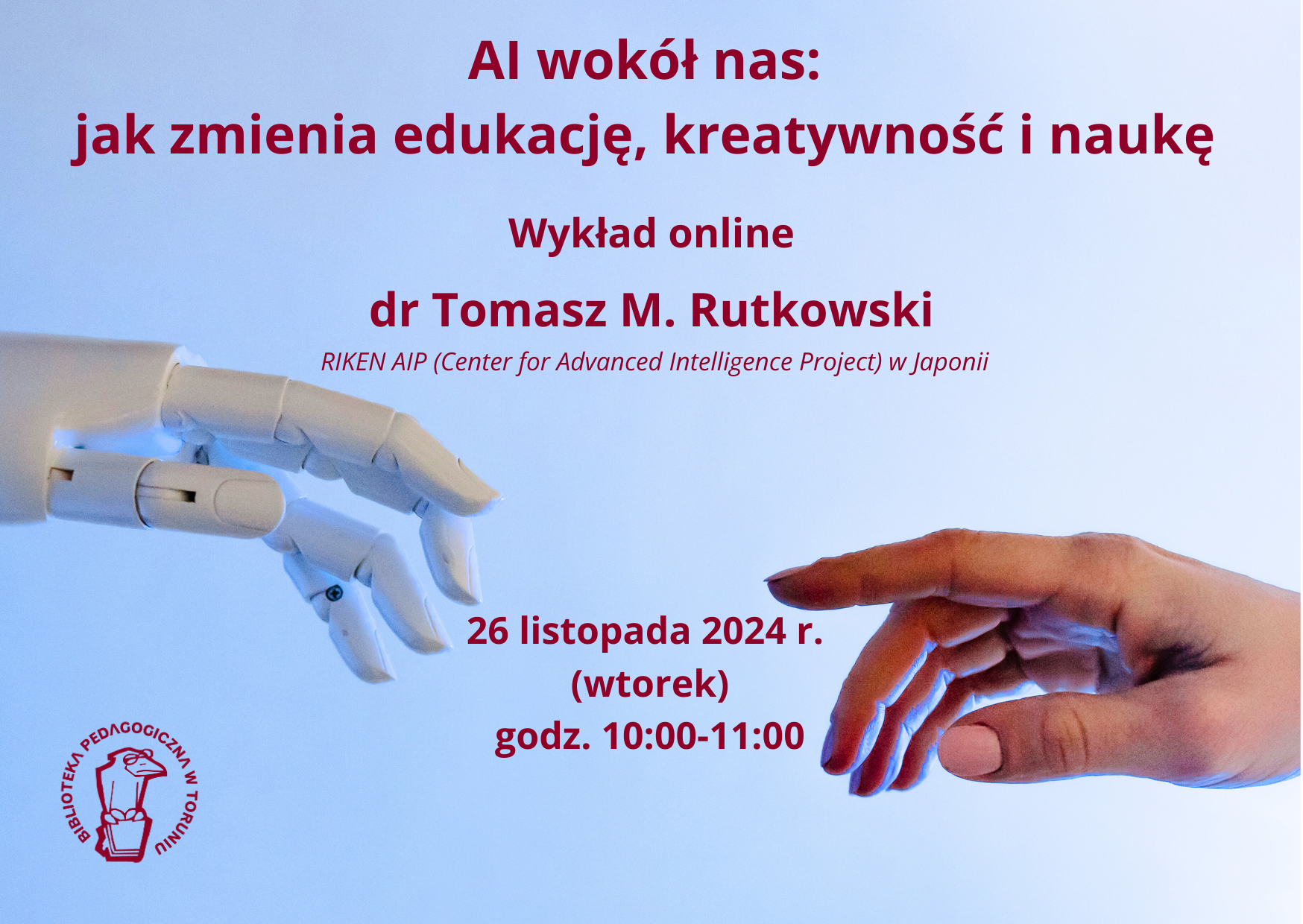 Plakat promujacy wykład online w Bibliotece Pedagogicznej w Toruniu. Niebieskie tło, z lewej strony dłoń robota, z prawej dłoń ludzka zmierzajęce ku sobie.