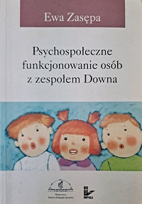 Okładka książki pt.: Psychospołeczne funkcjonowanie osób z zespołem Downa. Na okładce na białym tle widoczny rysunek trójki dzieci: dwóch chłopców i jedna dziewczynka.